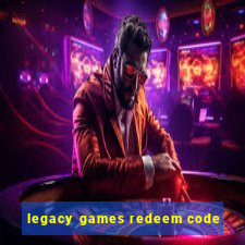 legacy games redeem code